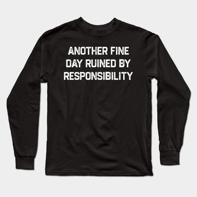 Another Fine Day Ruined by Responsibility - Grunge Textured Long Sleeve T-Shirt by denkanysti